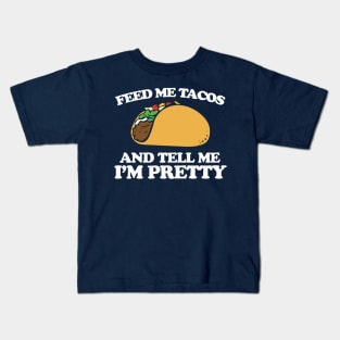 Feed me tacos and tell me I'm pretty Kids T-Shirt